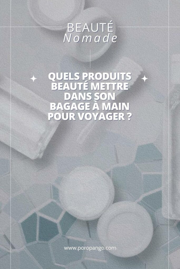 Article de blog Poropango : Quels produits beauté mettre dans son bagage à main pour voyager