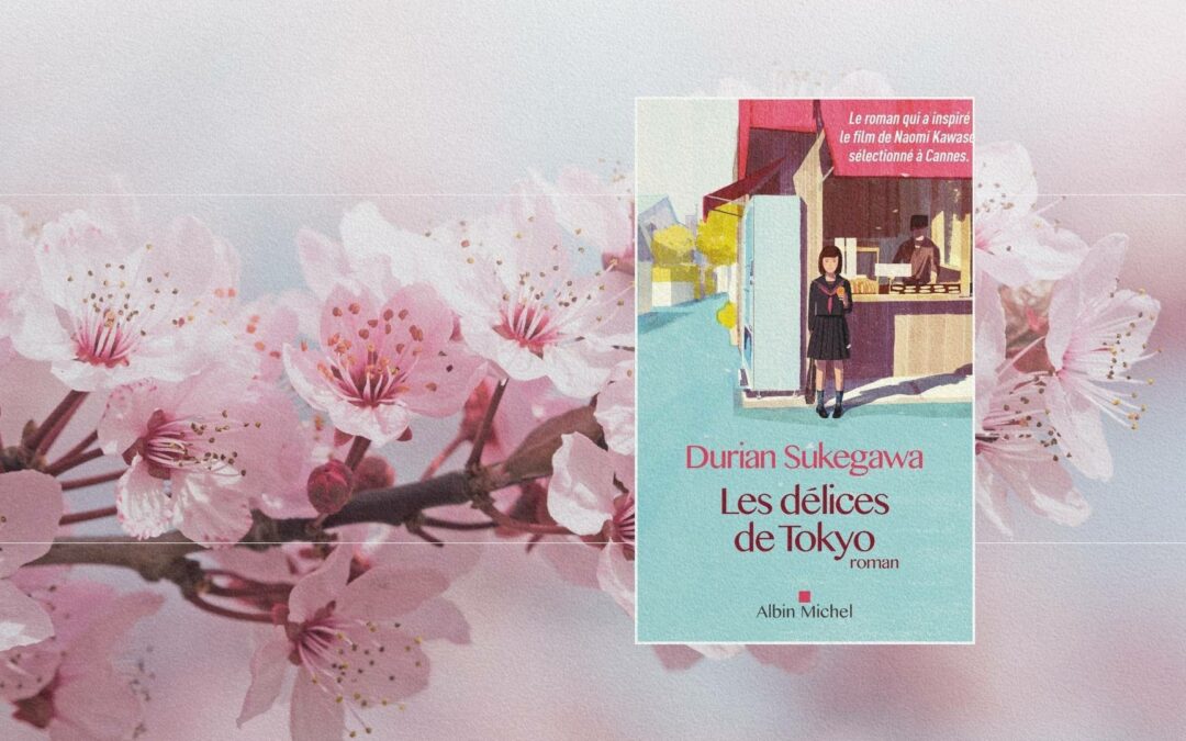 « Les Délices de Tokyo » de Durian Sukegawa : Un voyage poétique au cœur de la gastronomie japonaise