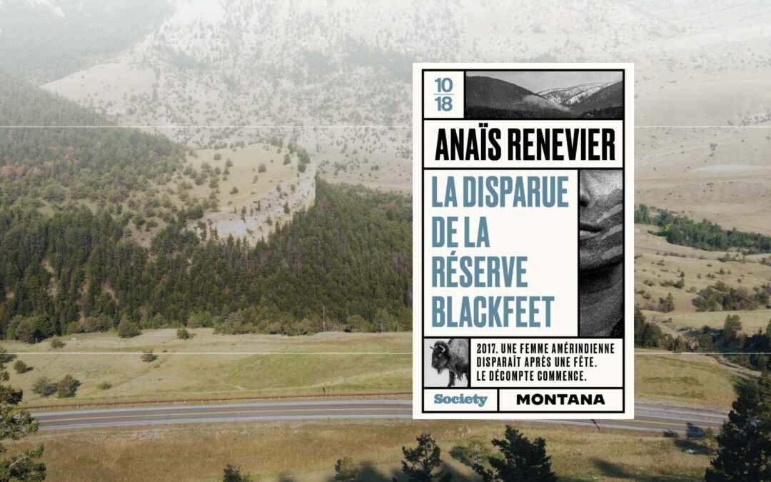 « La disparue de la réserve Blackfeet » d’Anaïs Renevier : Une enquête au cœur du silence