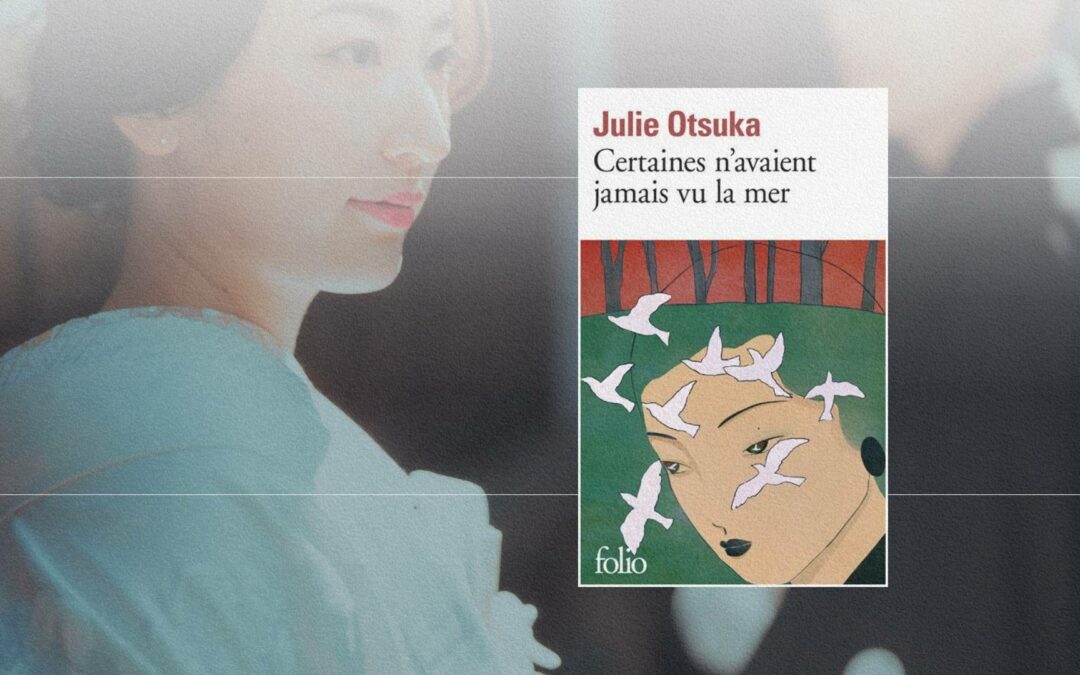 « Certaines n’avaient jamais vu la mer » de Julie Otsuka : Un chœur de femmes oubliées