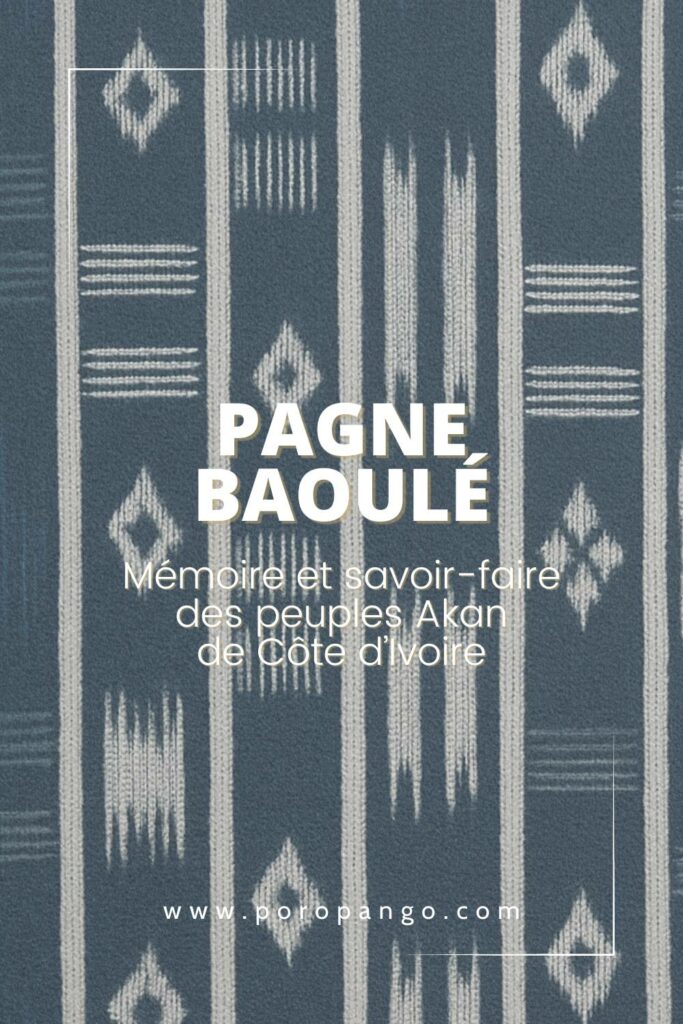Article de blog Poropango : Pagne Baoulé : Mémoire et savoir-faire des peuples akan de Côte d’Ivoire