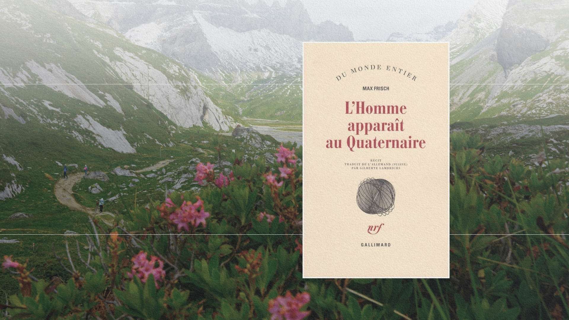 Livre L’Homme apparaît au Quaternaire de Max Frisch devant un paysage de montagne dans les Alpes suisses