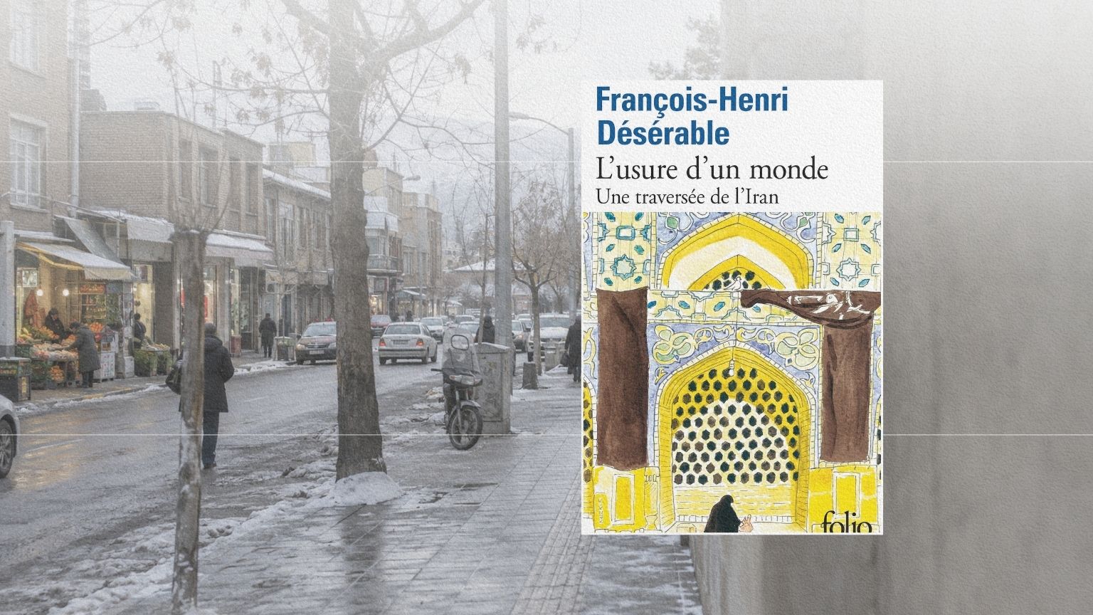 Rue de Tabriz en hiver, ville traversée par François-Henri Désérable dans L’Usure d’un monde